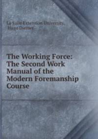 The Working Force: The Second Work Manual of the Modern Foremanship Course .