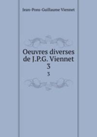Oeuvres diverses de J.P.G. Viennet. 3