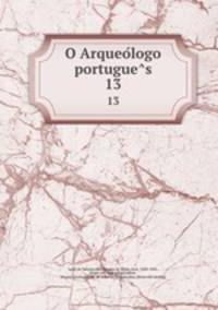 O Arqueologo portugues. 13