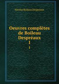 Oeuvres compltes de Boileau Despraux. 1