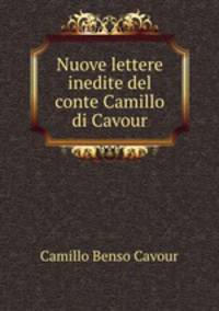 Nuove lettere inedite del conte Camillo di Cavour