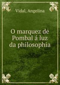 O marquez de Pombal a luz da philosophia