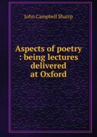 Aspects of poetry : being lectures delivered at Oxford