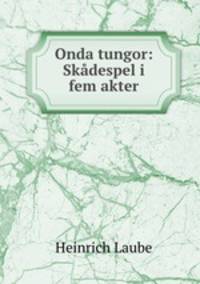 Onda tungor: Skadespel i fem akter
