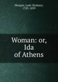 Woman: or, Ida of Athens