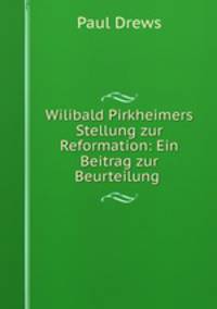 Wilibald Pirkheimers Stellung zur Reformation: Ein Beitrag zur Beurteilung .