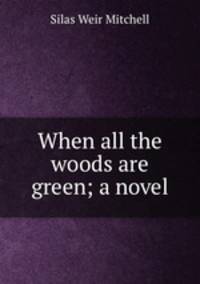 When all the woods are green; a novel