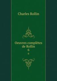 Oeuvres compltes de Rollin. 6