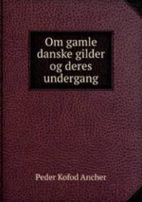 Om gamle danske gilder og deres undergang