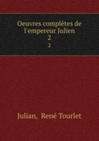 Oeuvres compltes de l`empereur Julien. 2
