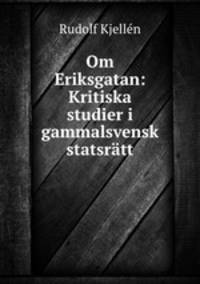 Om Eriksgatan: Kritiska studier i gammalsvensk statsratt