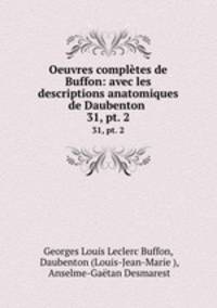 Oeuvres compltes de Buffon: avec les descriptions anatomiques de Daubenton .. 31, pt. 2