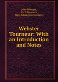 Webster & Tourneur: With an Introduction and Notes