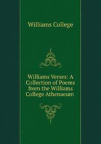 Williams Verses: A Collection of Poems from the Williams College Athenaeum .