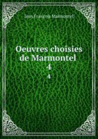 Oeuvres choisies de Marmontel .. 4