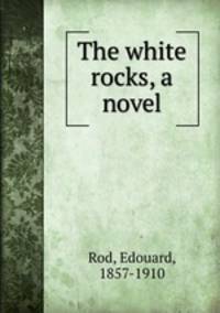 The white rocks, a novel