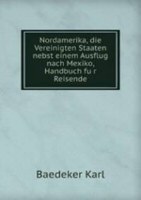 Nordamerika, die Vereinigten Staaten nebst einem Ausflug nach Mexiko, Handbuch fu?r Reisende