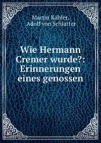 Wie Hermann Cremer wurde?: Erinnerungen eines genossen