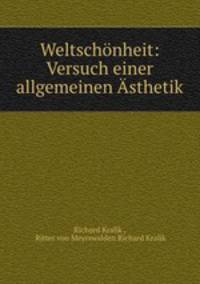 Weltschonheit: Versuch einer allgemeinen Asthetik