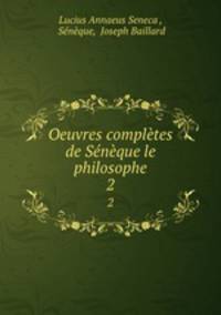 Oeuvres completes de Seneque le philosophe