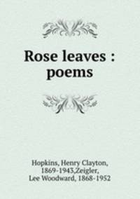 Rose leaves : poems