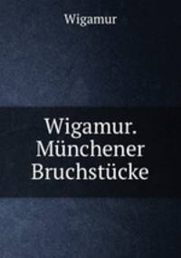 Wigamur. Munchener Bruchstucke