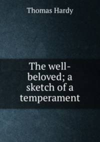 The well-beloved; a sketch of a temperament