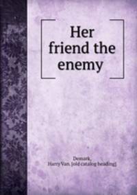 Her friend the enemy