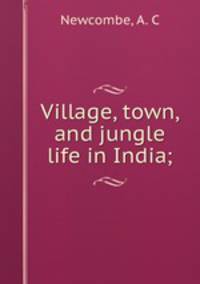 Village, town, and jungle life in India;