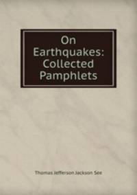 On Earthquakes: Collected Pamphlets