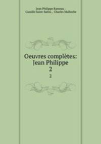 Oeuvres compltes: Jean Philippe.. 2