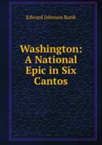 Washington: A National Epic in Six Cantos