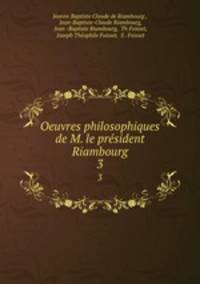 Oeuvres philosophiques de M. le prsident Riambourg. 3