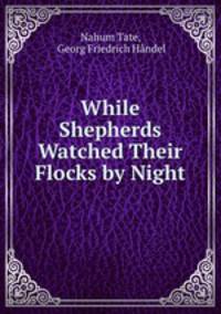 While Shepherds Watched Their Flocks by Night