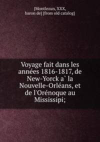 Voyage fait dans les anne?es 1816-1817, de New-Yorck a? la Nouvelle-Orle?ans, et de l