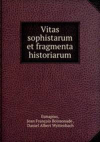 Vitas sophistarum et fragmenta historiarum