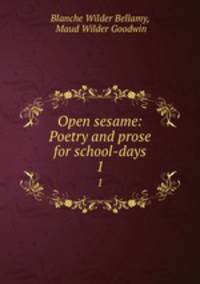 Open sesame: Poetry and prose for school-days. 1