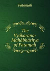 The Vyakarana-Mahabhashya of Patanjali