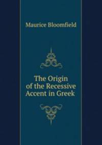 The Origin of the Recessive Accent in Greek .