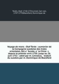 Voyage de mons : Olof Tore?e : aumonier de la Compagnie suedoise des Indes orientales, fait a? Surate, a? la Chine &c. depuis le pre?mier avril 1750. jusqu