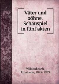Vater und sohne. Schauspiel in funf akten