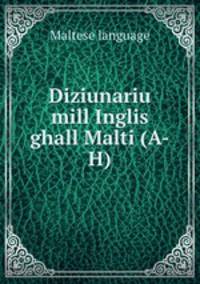 Diziunariu mill Inglis ghall Malti (A-H)