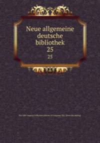 Neue allgemeine deutsche bibliothek. 25