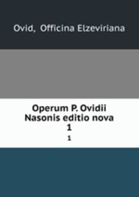 Operum P. Ovidii Nasonis editio nova. 1