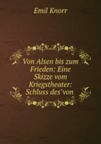 Von Alsen bis zum Frieden: Eine Skizze vom Kriegstheater: Schluss des"von .