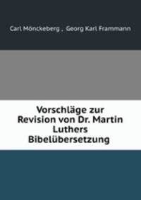 Vorschlage zur Revision von Dr. Martin Luthers Bibelubersetzung .