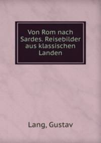 Von Rom nach Sardes. Reisebilder aus klassischen Landen