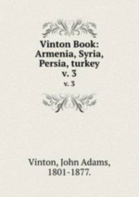 Vinton Book: Armenia, Syria, Persia, turkey. v. 3