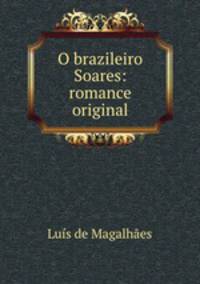 O brazileiro Soares: romance original
