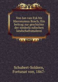 Von Jan van Eyk bis Hieronymus Bosch; Ein beitrag zur geschichte der niederla?ndischen landschaftsmalerei
